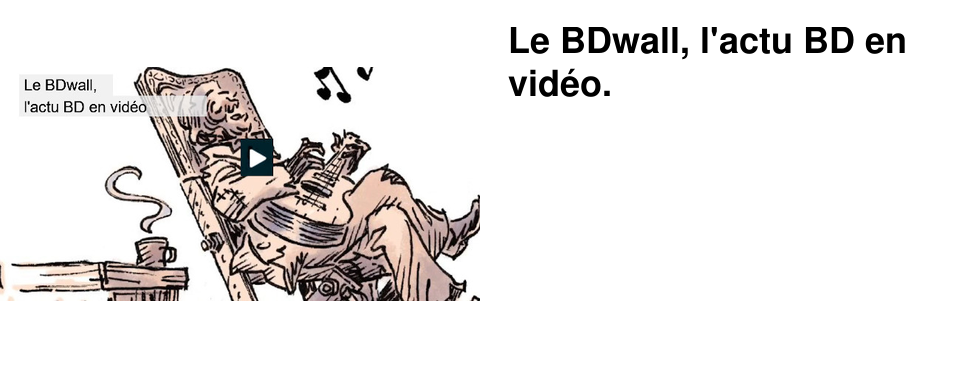 Le BDwall, l'actu BD en vid�o.