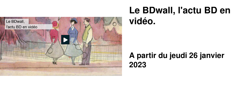 Le BDwall, l'actu BD en vid�o.