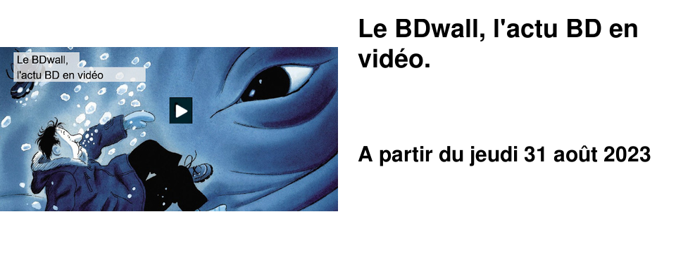 Le BDwall, l'actu BD en vid�o.